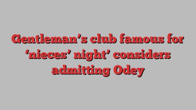 Gentleman’s club famous for ‘nieces’ night’ considers admitting Odey