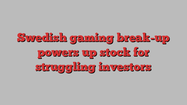 Swedish gaming break-up powers up stock for struggling investors