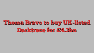 Thoma Bravo to buy UK-listed Darktrace for £4.3bn