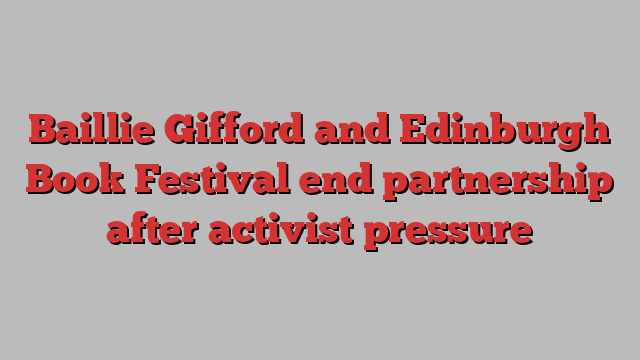 Baillie Gifford and Edinburgh Book Festival end partnership after activist pressure