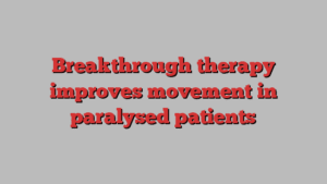 Breakthrough therapy improves movement in paralysed patients