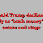 Donald Trump declines to testify as ‘hush money’ trial enters end stage