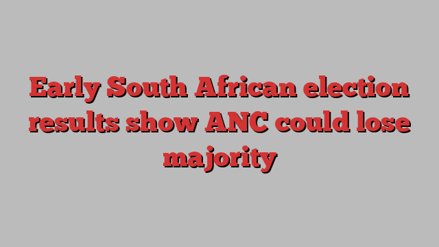 Early South African election results show ANC could lose majority