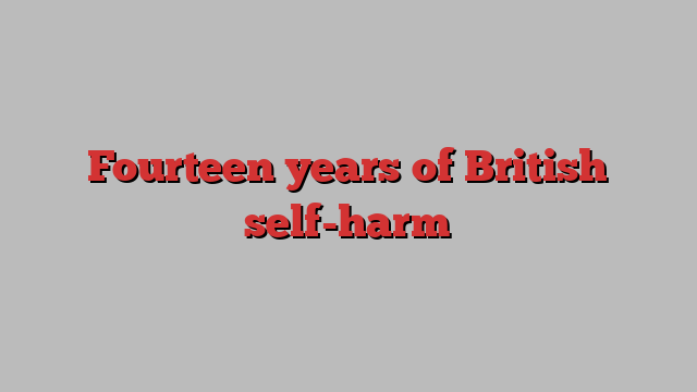 Fourteen years of British self-harm