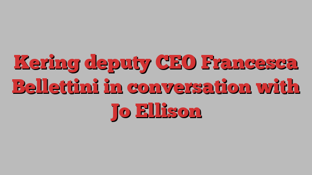 Kering deputy CEO Francesca Bellettini in conversation with Jo Ellison