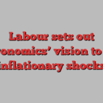 Labour sets out ‘securonomics’ vision to avoid inflationary shocks
