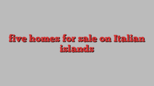 five homes for sale on Italian islands