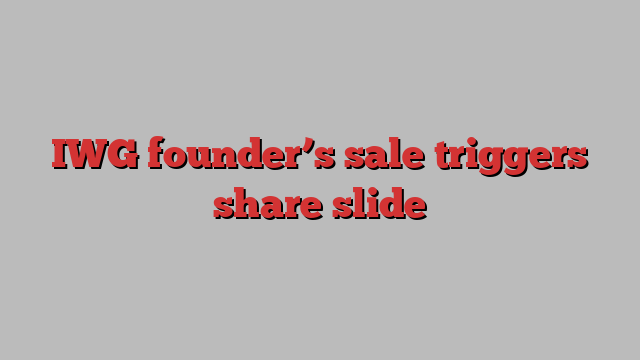 IWG founder’s sale triggers share slide