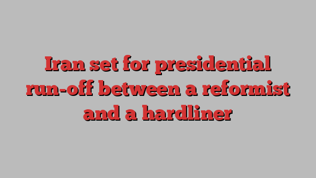 Iran set for presidential run-off between a reformist and a hardliner