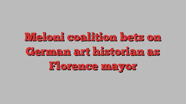 Meloni coalition bets on German art historian as Florence mayor