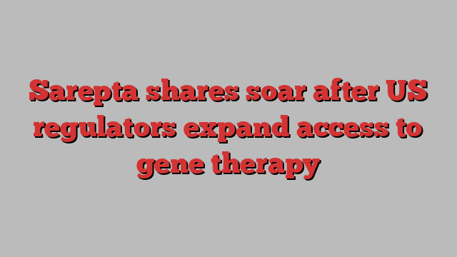 Sarepta shares soar after US regulators expand access to gene therapy