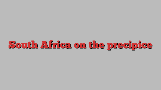 South Africa on the precipice