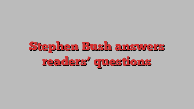 Stephen Bush answers readers’ questions