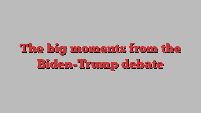 The big moments from the Biden-Trump debate