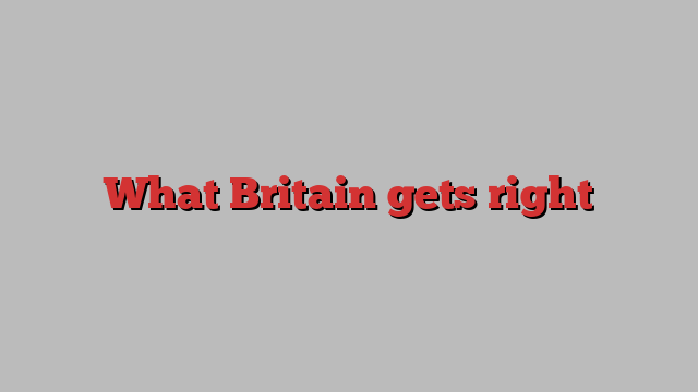 What Britain gets right