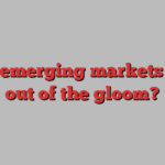 Will emerging markets step out of the gloom?