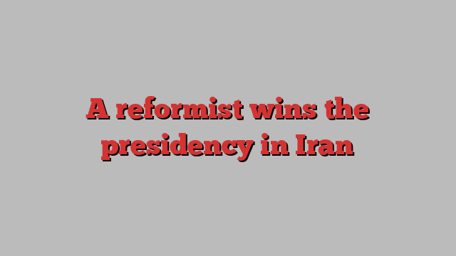 A reformist wins the presidency in Iran
