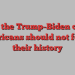 Amid the Trump-Biden chaos, Americans should not forget their history