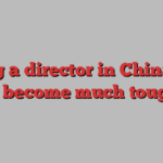 Being a director in China has just become much tougher
