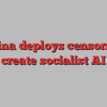 China deploys censors to create socialist AI