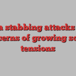China stabbing attacks raise concerns of growing social tensions