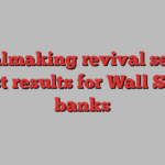 Dealmaking revival set to boost results for Wall Street banks