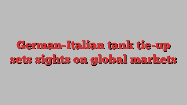 German-Italian tank tie-up sets sights on global markets