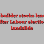 Housebuilder stocks lead rally after Labour election landslide