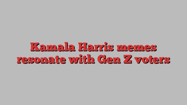 Kamala Harris memes resonate with Gen Z voters