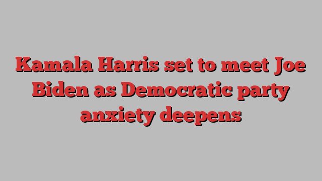 Kamala Harris set to meet Joe Biden as Democratic party anxiety deepens