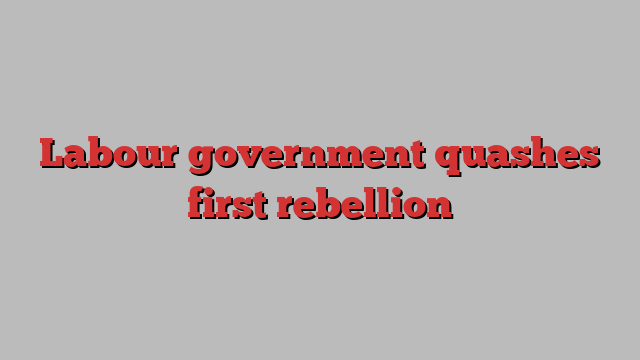 Labour government quashes first rebellion