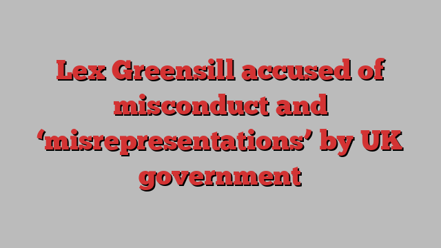 Lex Greensill accused of misconduct and ‘misrepresentations’ by UK government