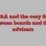 M&A and the cosy ties between boards and their advisers