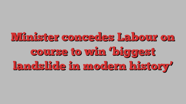 Minister concedes Labour on course to win ‘biggest landslide in modern history’