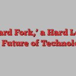 On ‘Hard Fork,’ a Hard Look at the Future of Technology