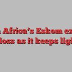 South Africa’s Eskom expects fresh loss as it keeps lights on