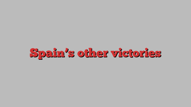 Spain’s other victories