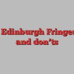 The Edinburgh Fringe: dos and don’ts