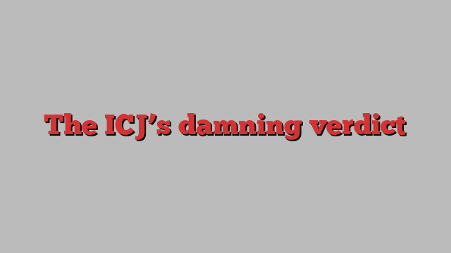 The ICJ’s damning verdict