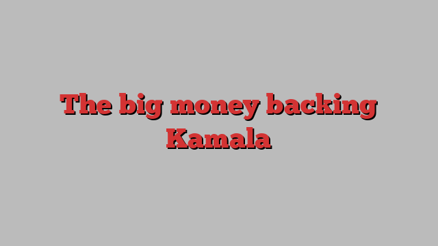 The big money backing Kamala