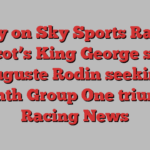 Today on Sky Sports Racing: Ascot’s King George sees Auguste Rodin seeking seventh Group One triumph | Racing News