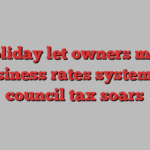 UK holiday let owners move to business rates system as council tax soars