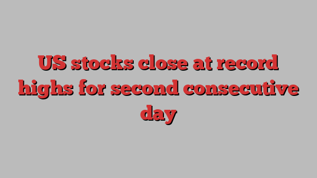 US stocks close at record highs for second consecutive day