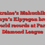 Ukraine’s Mahuchikh, Kenya’s Kipyegon break world records at Paris Diamond League
