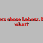 Voters chose Labour. Now what?