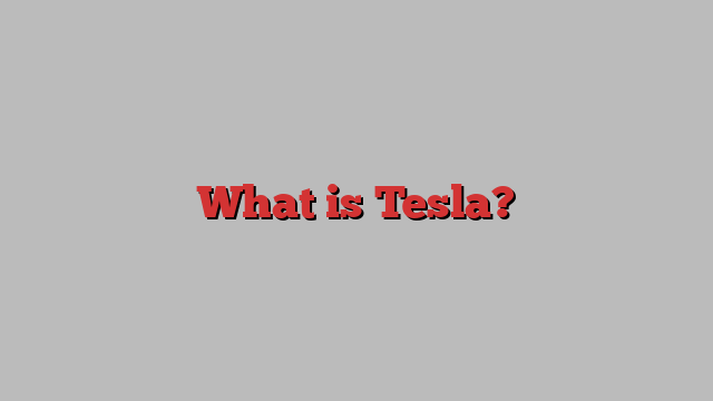 What is Tesla?