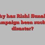 Why has Rishi Sunak’s campaign been such a disaster?