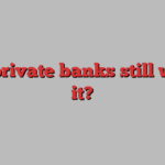 Are private banks still worth it?