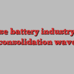 Chinese battery industry faces consolidation wave