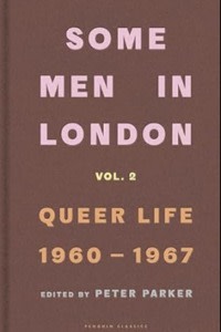 The cover of a book titled “Some Men in London, Vol. 2: Queer Life 1960–1967,” edited by Peter Parker. The title is displayed in pink and yellow text on a brown background, with “Penguin Classics” noted at the bottom